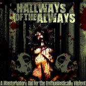 Hallways Of The Always : A Mastubatory Aid For The Enthusiastically Violent